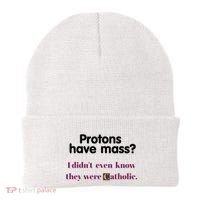 Protons Have Mass I DidnT Even Know They Were Catholic Beanie thumb 0