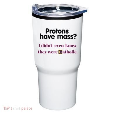 Protons Have Mass I DidnT Even Know They Were Catholic Tumbler