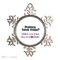 Protons Have Mass I DidnT Even Know They Were Catholic Ornament thumb 0