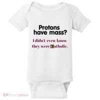 Protons Have Mass I DidnT Even Know They Were Catholic Baby Bodysuit thumb 0