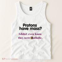 Protons Have Mass I DidnT Even Know They Were Catholic Tank Top thumb 2