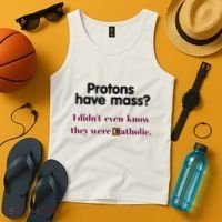Protons Have Mass I DidnT Even Know They Were Catholic Tank Top thumb 4