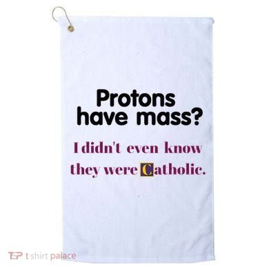 Protons Have Mass I DidnT Even Know They Were Catholic Golf Towel