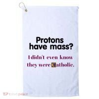 Protons Have Mass I DidnT Even Know They Were Catholic Golf Towel thumb 0