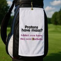Protons Have Mass I DidnT Even Know They Were Catholic Golf Towel thumb 2