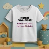 Protons Have Mass I DidnT Even Know They Were Catholic Toddler T-Shirt thumb 3
