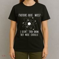 Protons Have Mass I DidnT Even Know They Were Catholic T-Shirt thumb 4