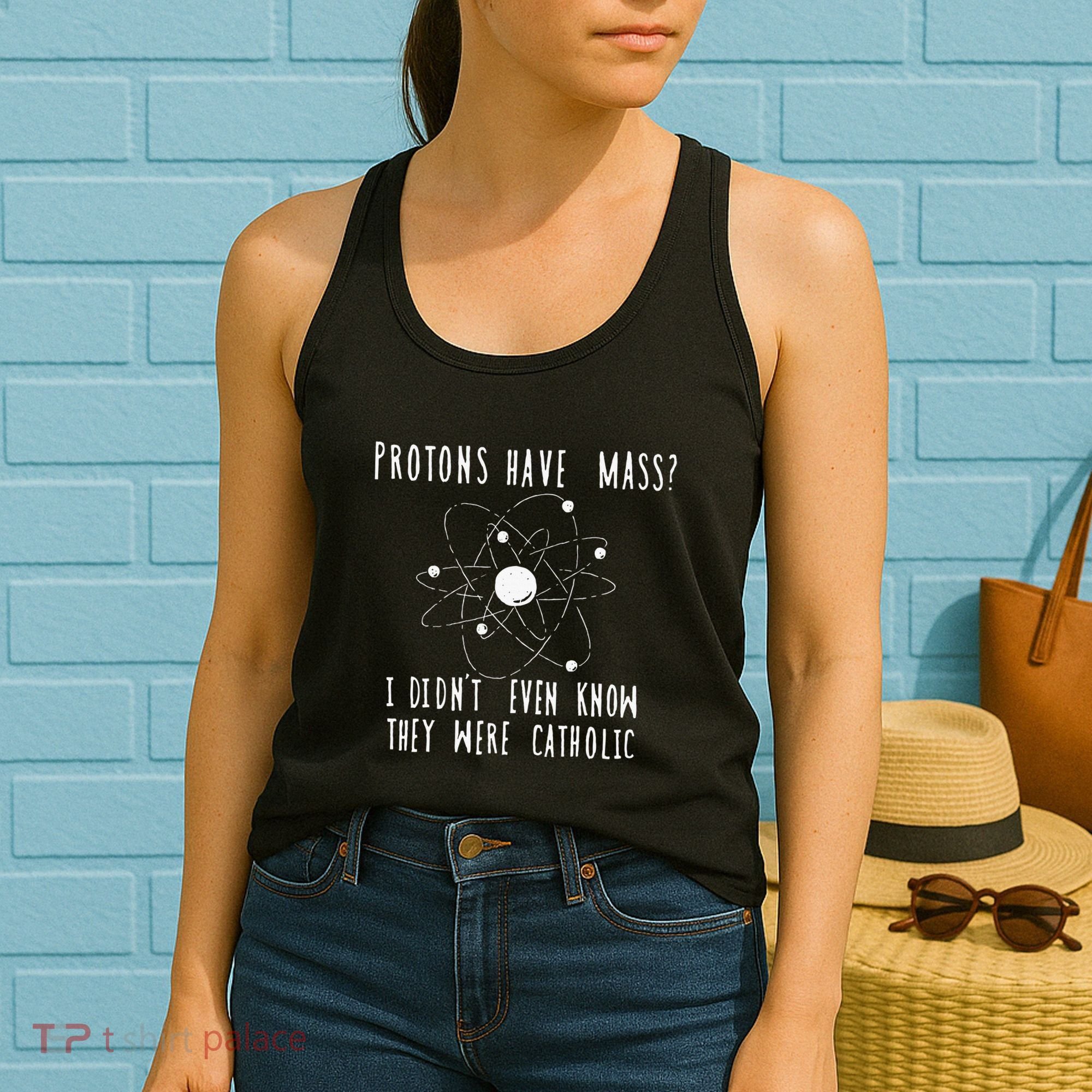 Protons Have Mass I DidnT Even Know They Were Catholic Women's Tank Top