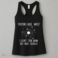 Protons Have Mass I DidnT Even Know They Were Catholic Women's Tank Top thumb 3