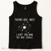 Protons Have Mass I DidnT Even Know They Were Catholic Tank Top thumb 2