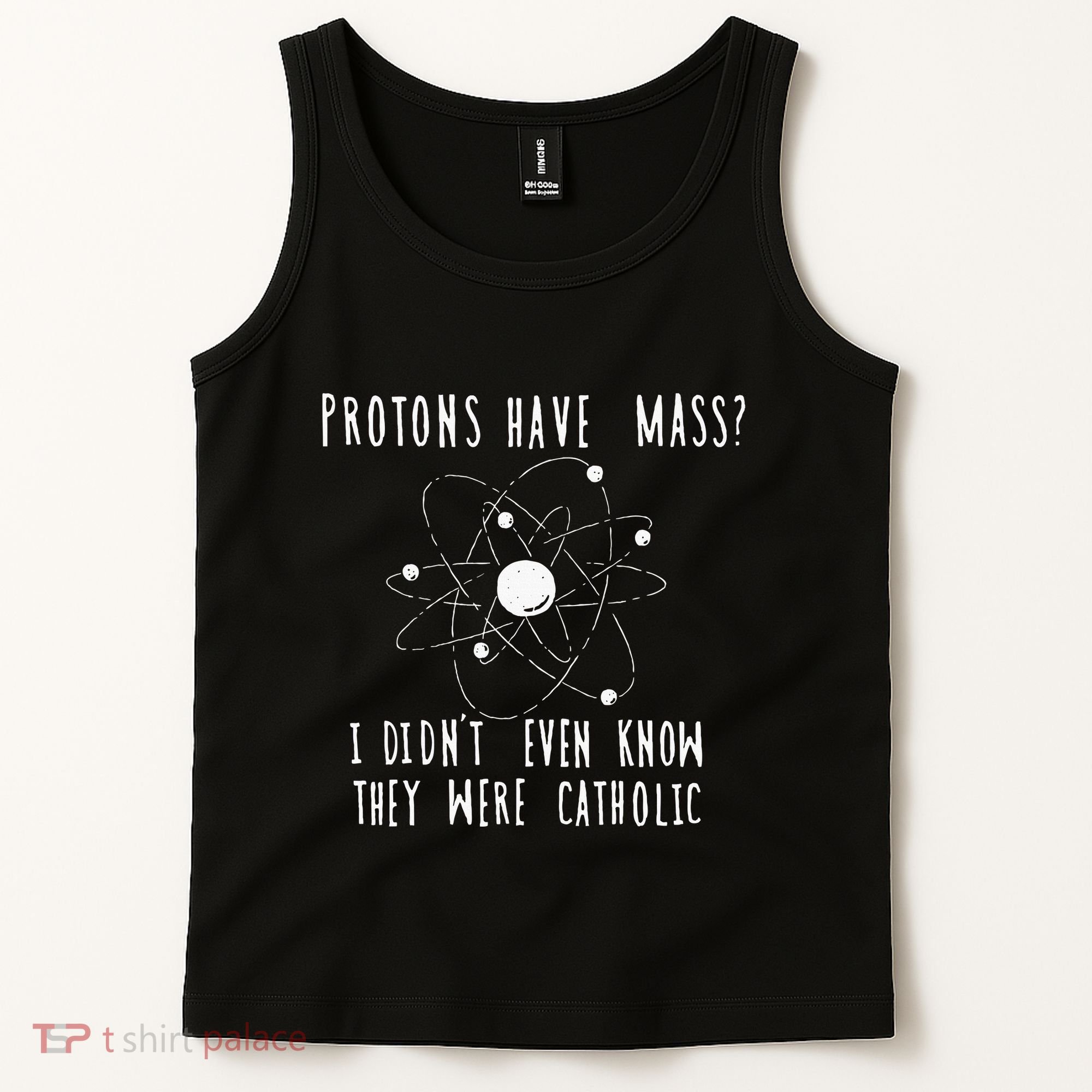 Protons Have Mass I DidnT Even Know They Were Catholic Tank Top