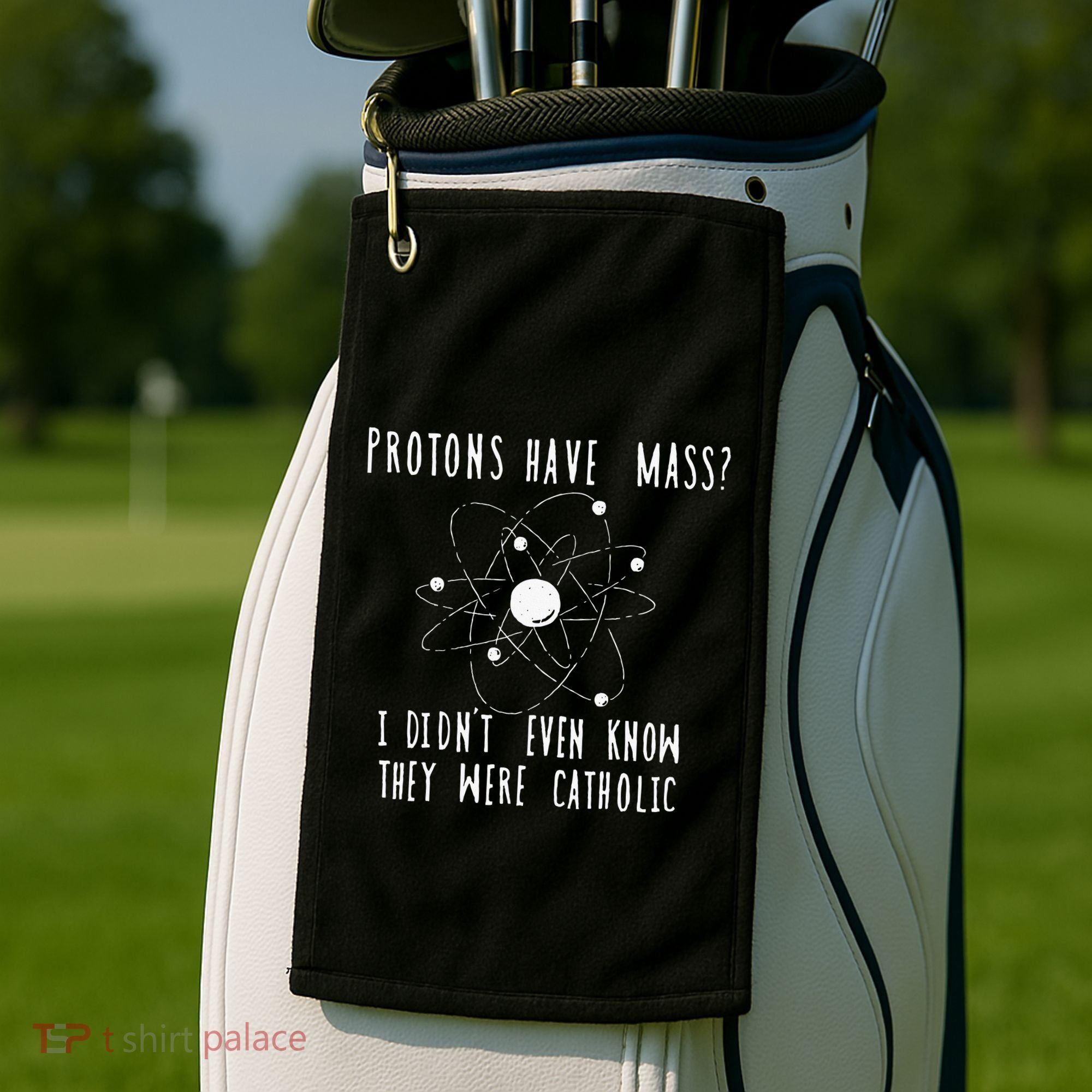 Protons Have Mass I DidnT Even Know They Were Catholic Golf Towel