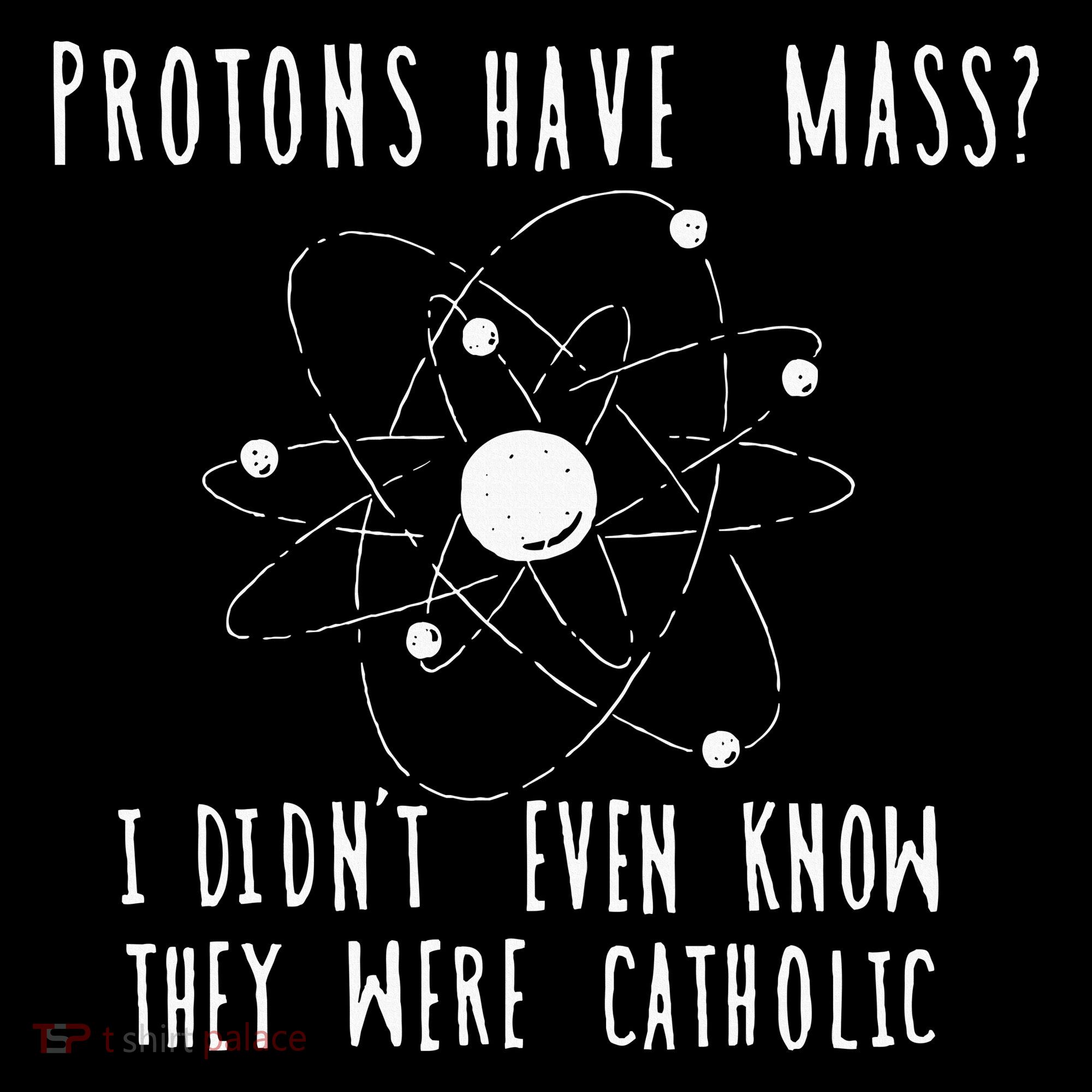 Protons Have Mass I DidnT Even Know They Were Catholic Kids Long Sleeve Shirt