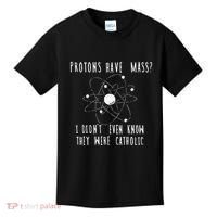 Protons Have Mass I DidnT Even Know They Were Catholic Kids T-Shirt thumb 0