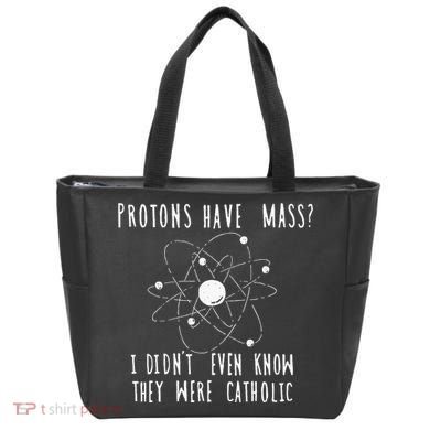 Protons Have Mass I DidnT Even Know They Were Catholic Tote Bag