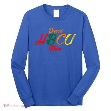 Proud Hbcu Mom Historically Black Colleges And Universities Gift Long Sleeve Shirt