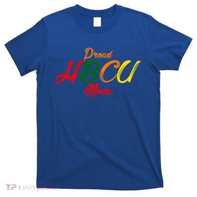 Proud Hbcu Mom Historically Black Colleges And Universities Gift T-Shirt