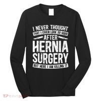 Post Hernia Surgery Recovery Long Sleeve Shirt thumb 0