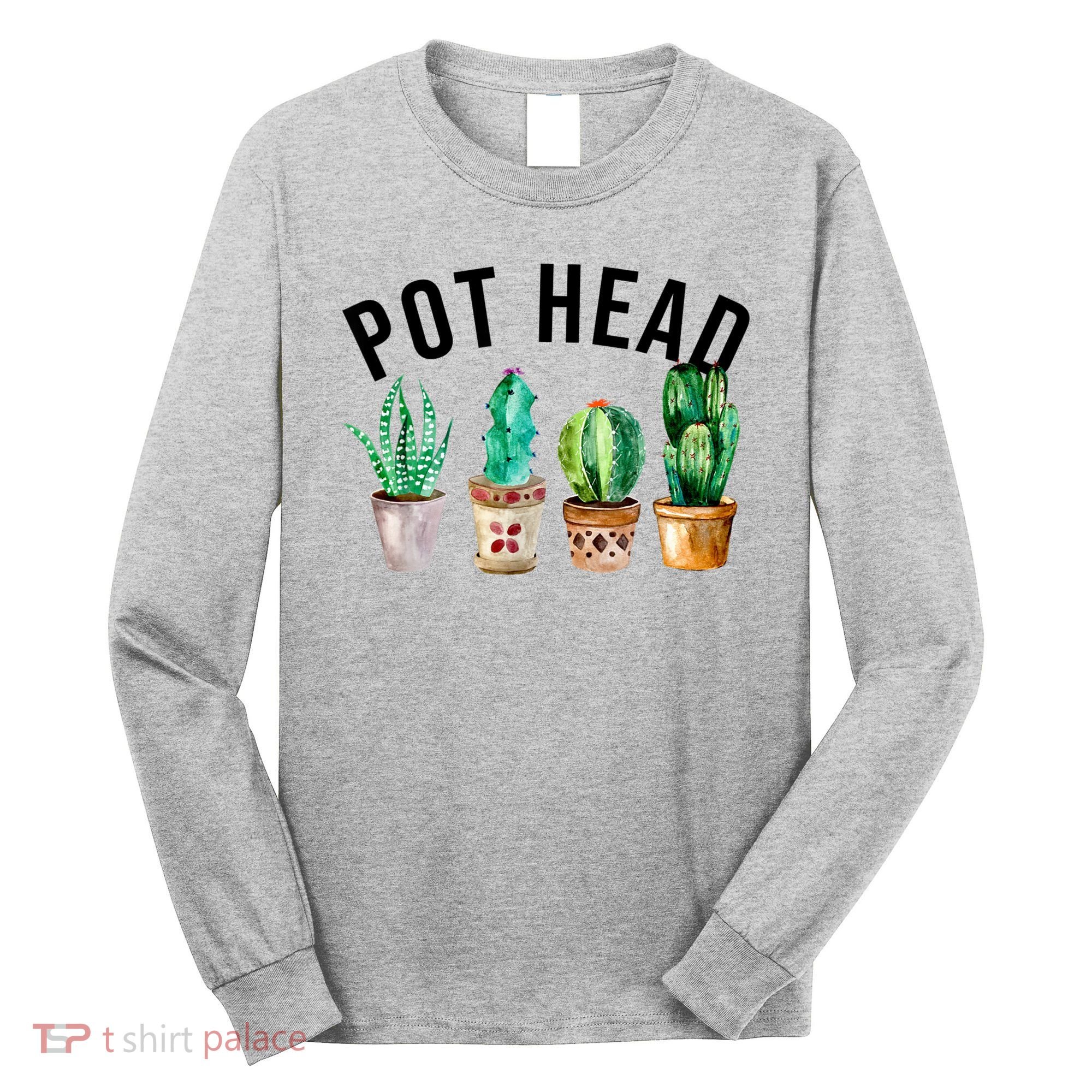 Pot Head Succulent Plant Lover Gift Funny Gardening Plant Long Sleeve Shirt