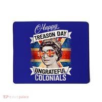 Patriotic Happy Treason Day Ungrateful Colonials 4th Of July Mousepad thumb 0