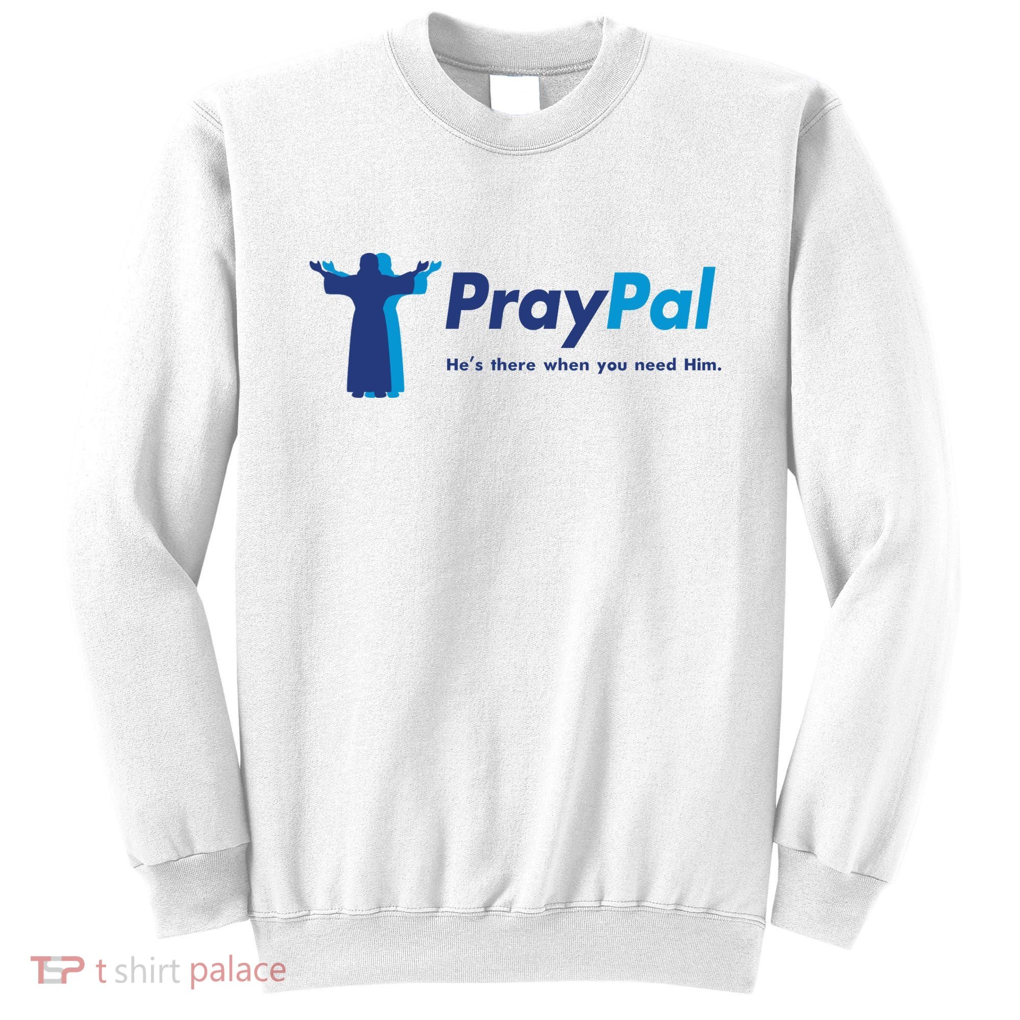 PrayPal He's There When You Need Him Sweatshirt