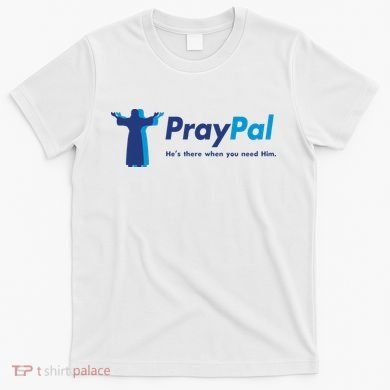 PrayPal He's There When You Need Him T-Shirt
