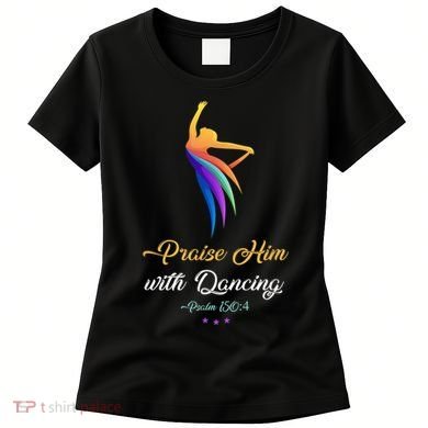 Praise Him With Dancing Christian Worship Dancer Girl Women's T-Shirt