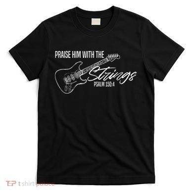Praise Him With The Strings Christian Guitar God Worship T-Shirt
