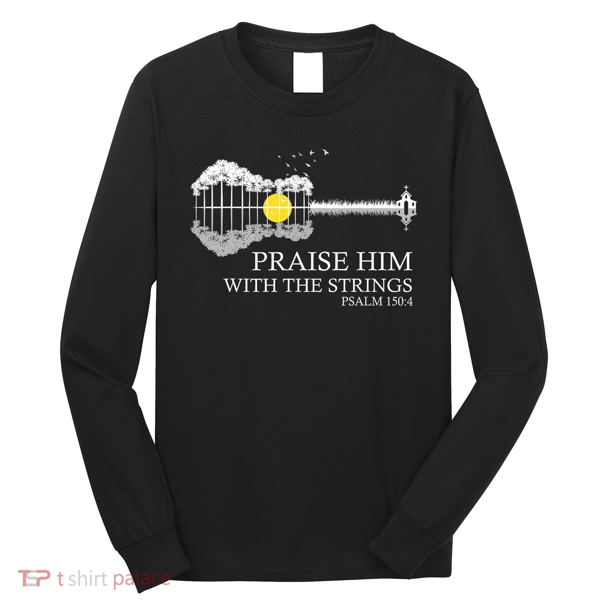 Praise Him With The Strings Christian Guitar Player Long Sleeve Shirt