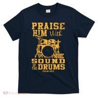 Praise Him With The Sound Of The Drums Psalm 150;3 Christian T-Shirt thumb 0