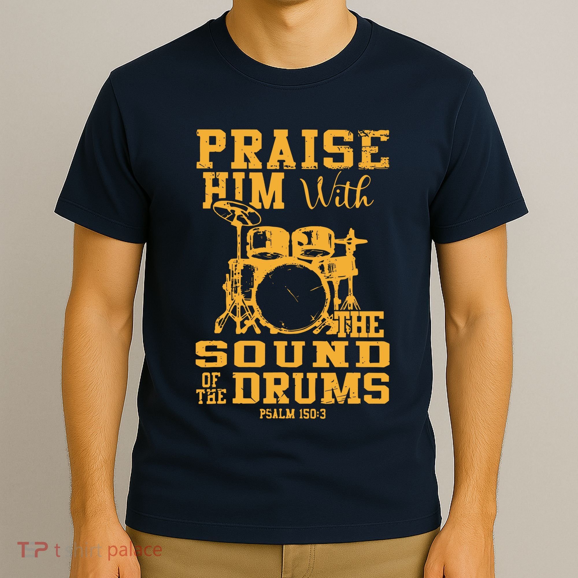 Praise Him With The Sound Of The Drums Psalm 150;3 Christian T-Shirt