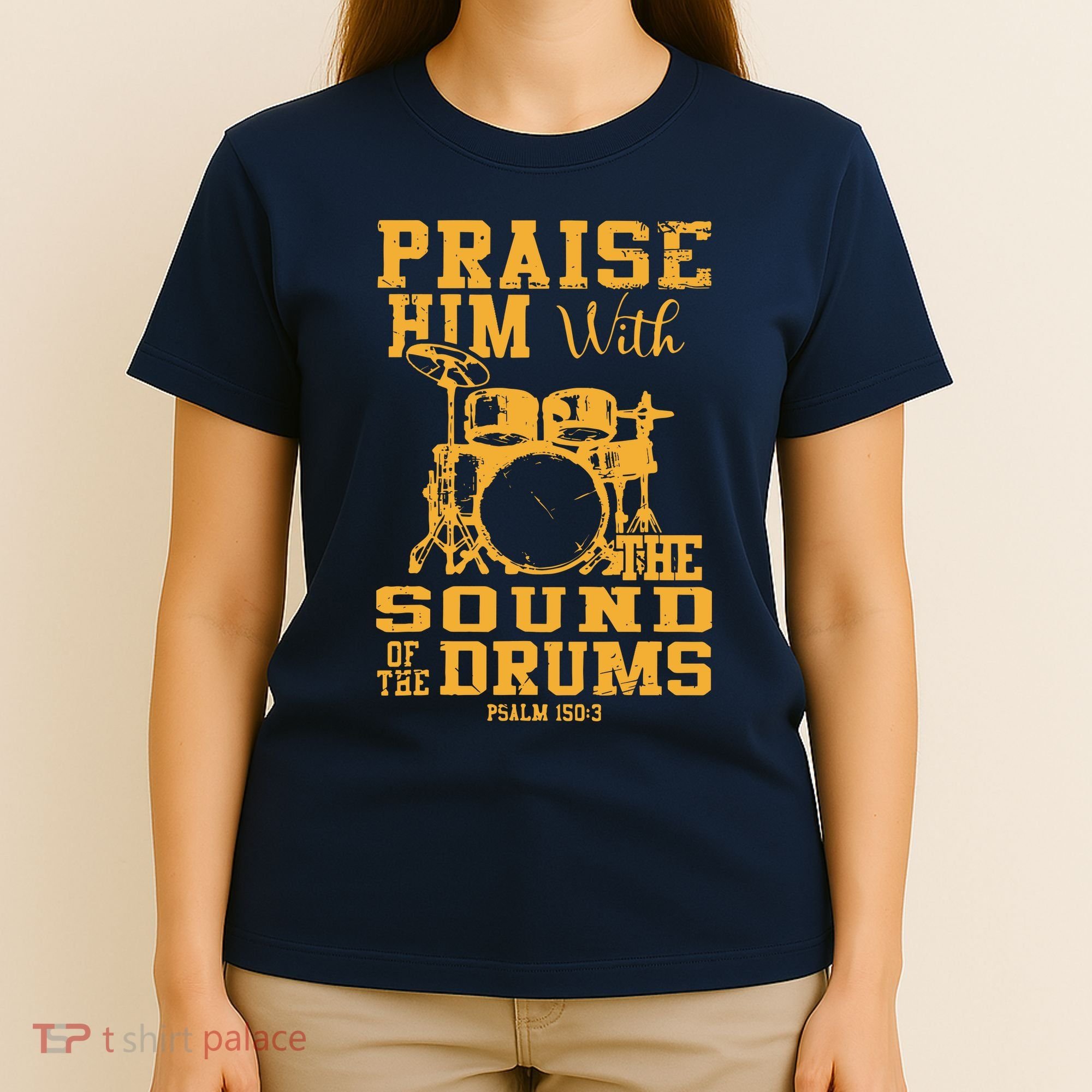 Praise Him With The Sound Of The Drums Psalm 150;3 Christian T-Shirt