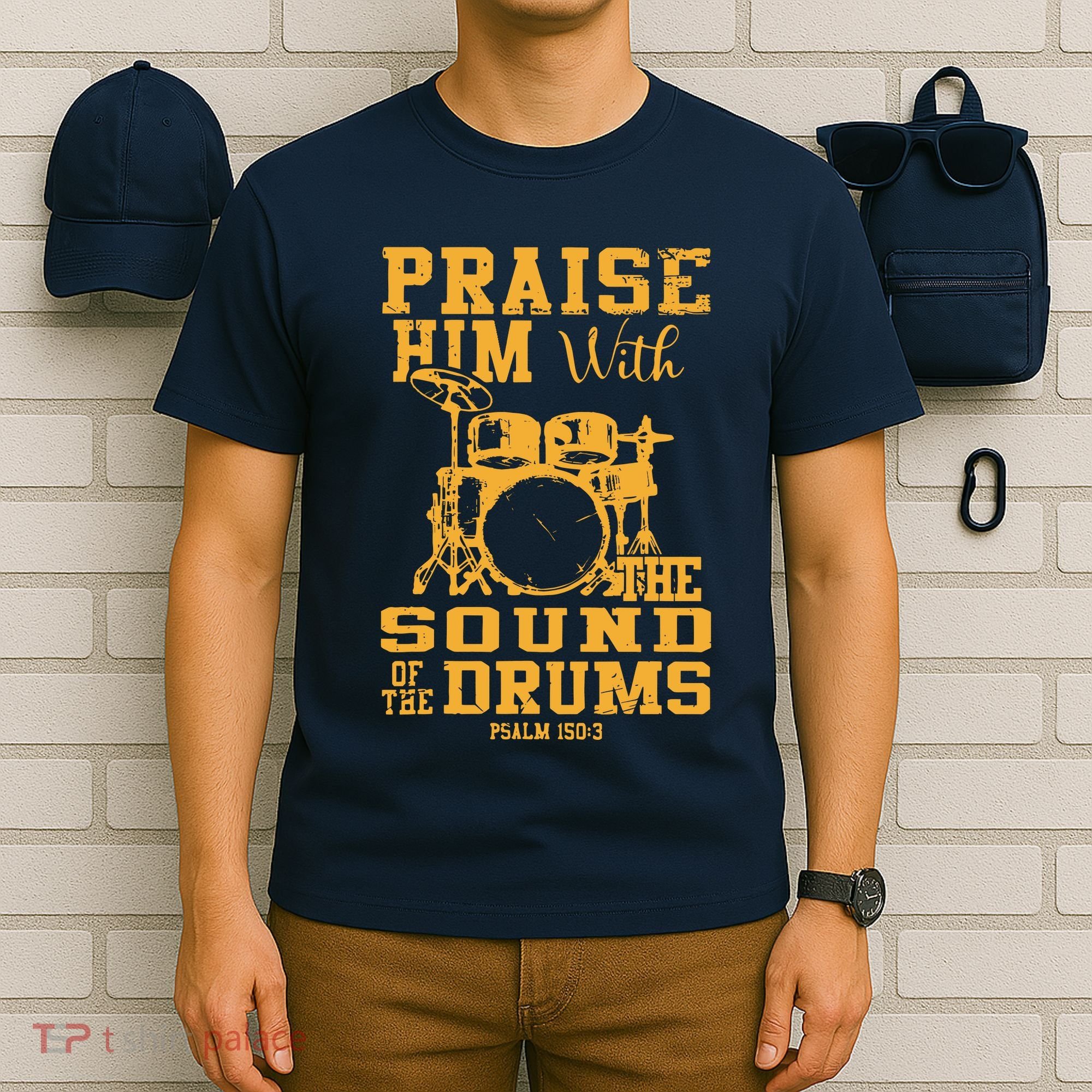 Praise Him With The Sound Of The Drums Psalm 150;3 Christian T-Shirt