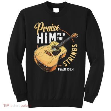 Praise Him With The Strings Bible Psalm Christian Guitar Sweatshirt