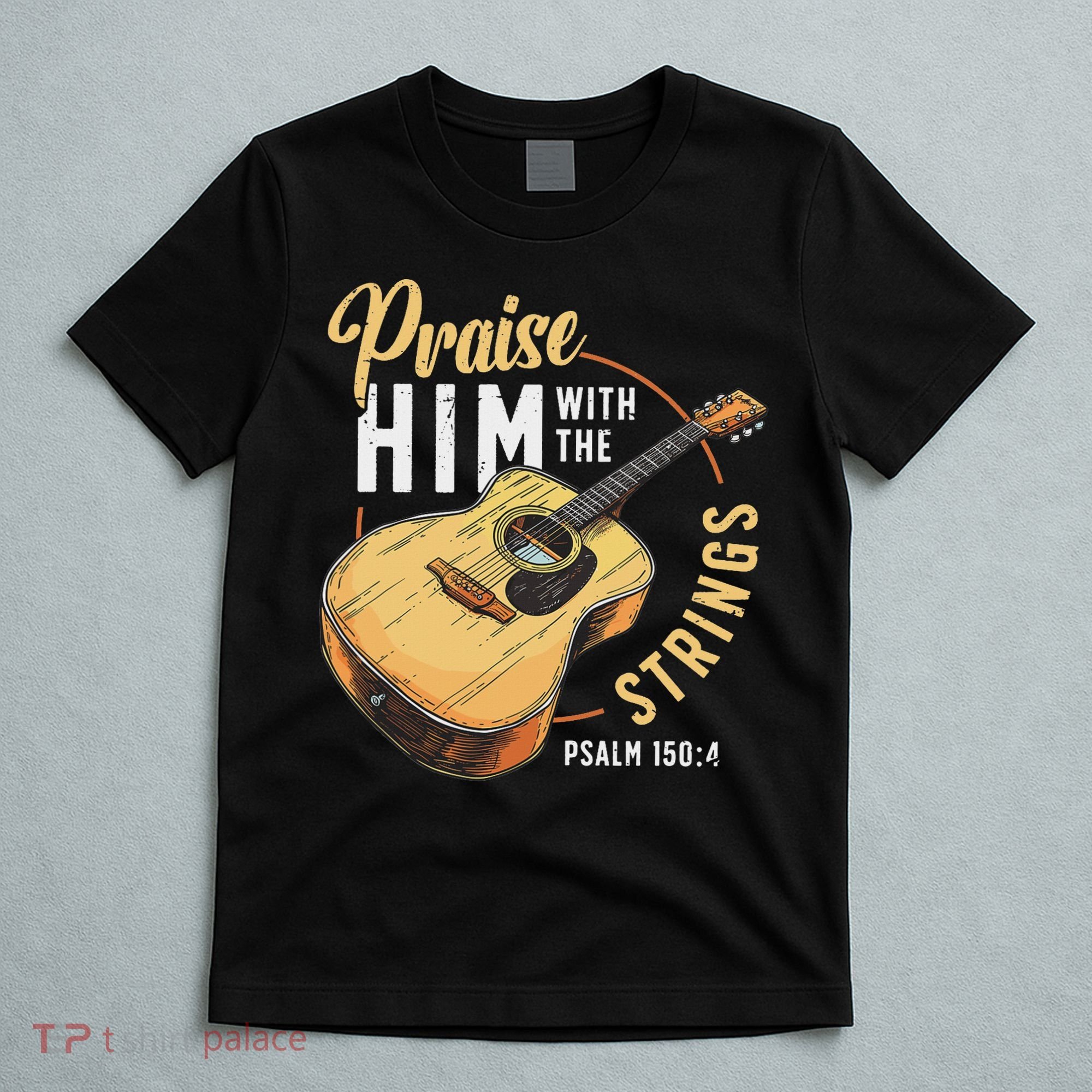 Praise Him With The Strings Bible Psalm Christian Guitar T-Shirt
