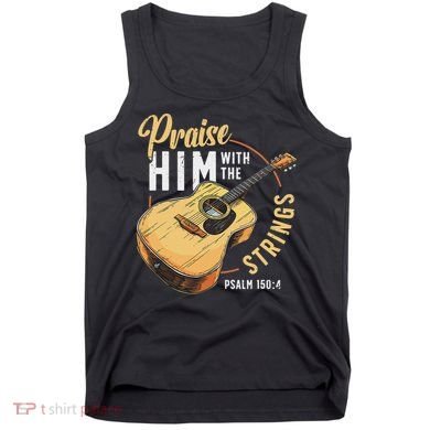 Praise Him With The Strings Bible Psalm Christian Guitar Tank Top