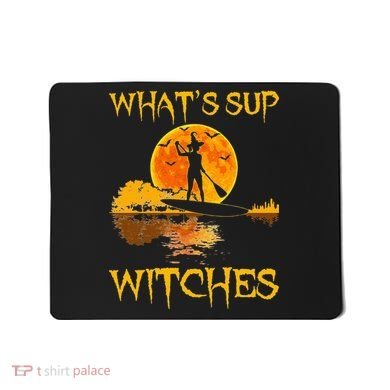 PADDLEBOARD Halloween What's Sup Witches Sup Funny Mousepad