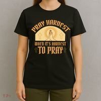 Pray Hardest When It's Hardest To Pray T-Shirt thumb 4