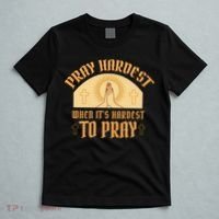 Pray Hardest When It's Hardest To Pray T-Shirt thumb 5