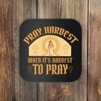 Pray Hardest When It's Hardest To Pray Coaster thumb 0
