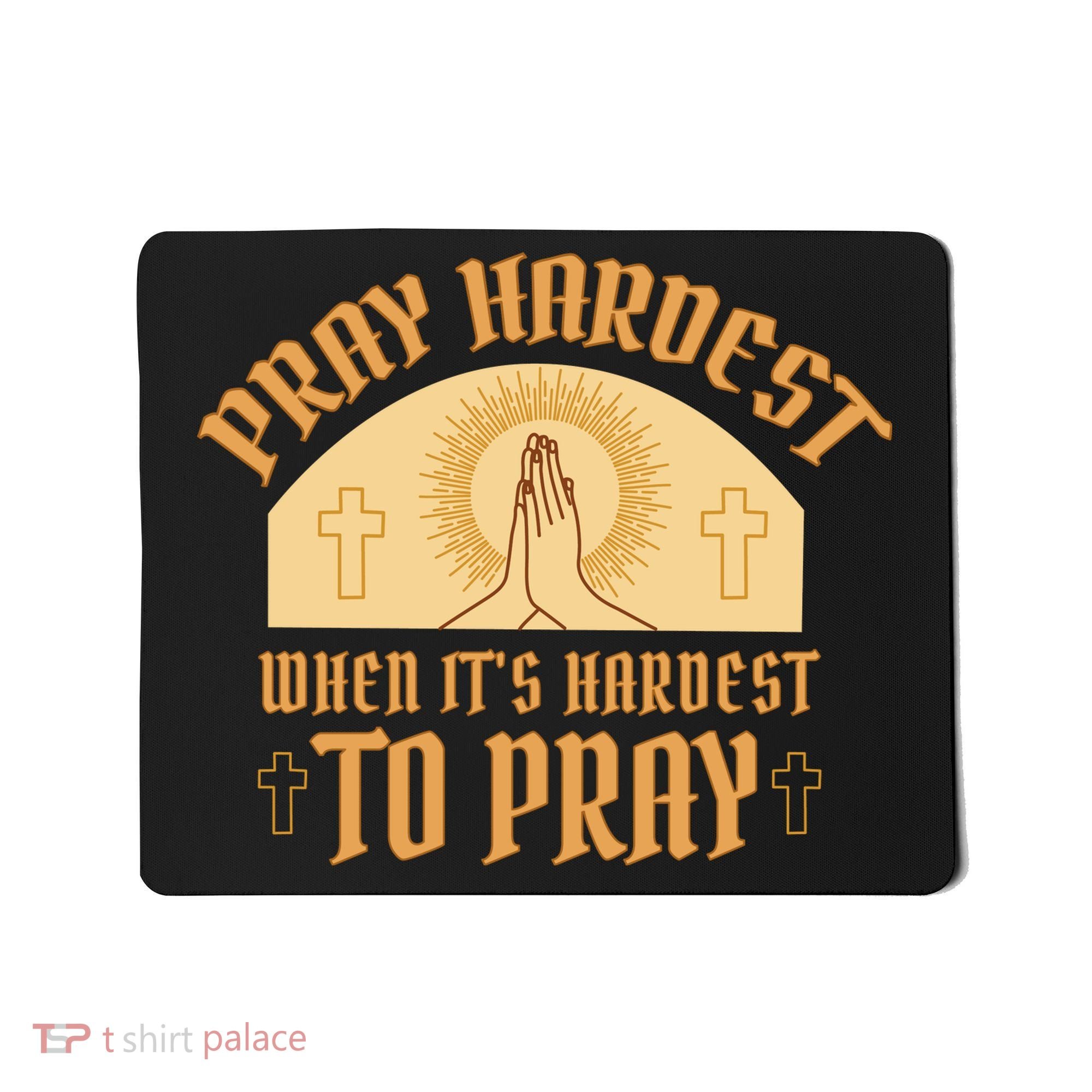 Pray Hardest When It's Hardest To Pray Mousepad