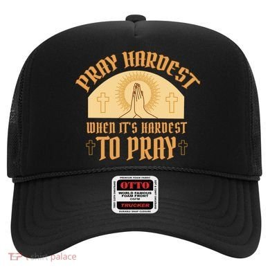 Pray Hardest When It's Hardest To Pray Hat