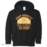 Pray Hardest When It's Hardest To Pray Toddler Hoodie thumb 0
