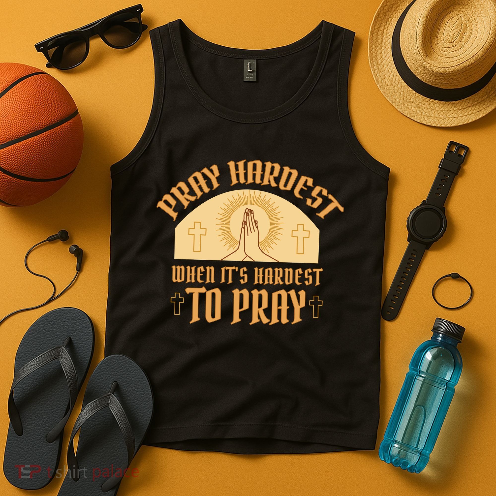 Pray Hardest When It's Hardest To Pray Tank Top