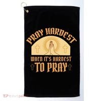 Pray Hardest When It's Hardest To Pray Golf Towel thumb 0