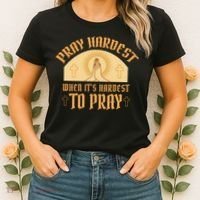 Pray Hardest When It's Hardest To Pray Women's T-Shirt thumb 2