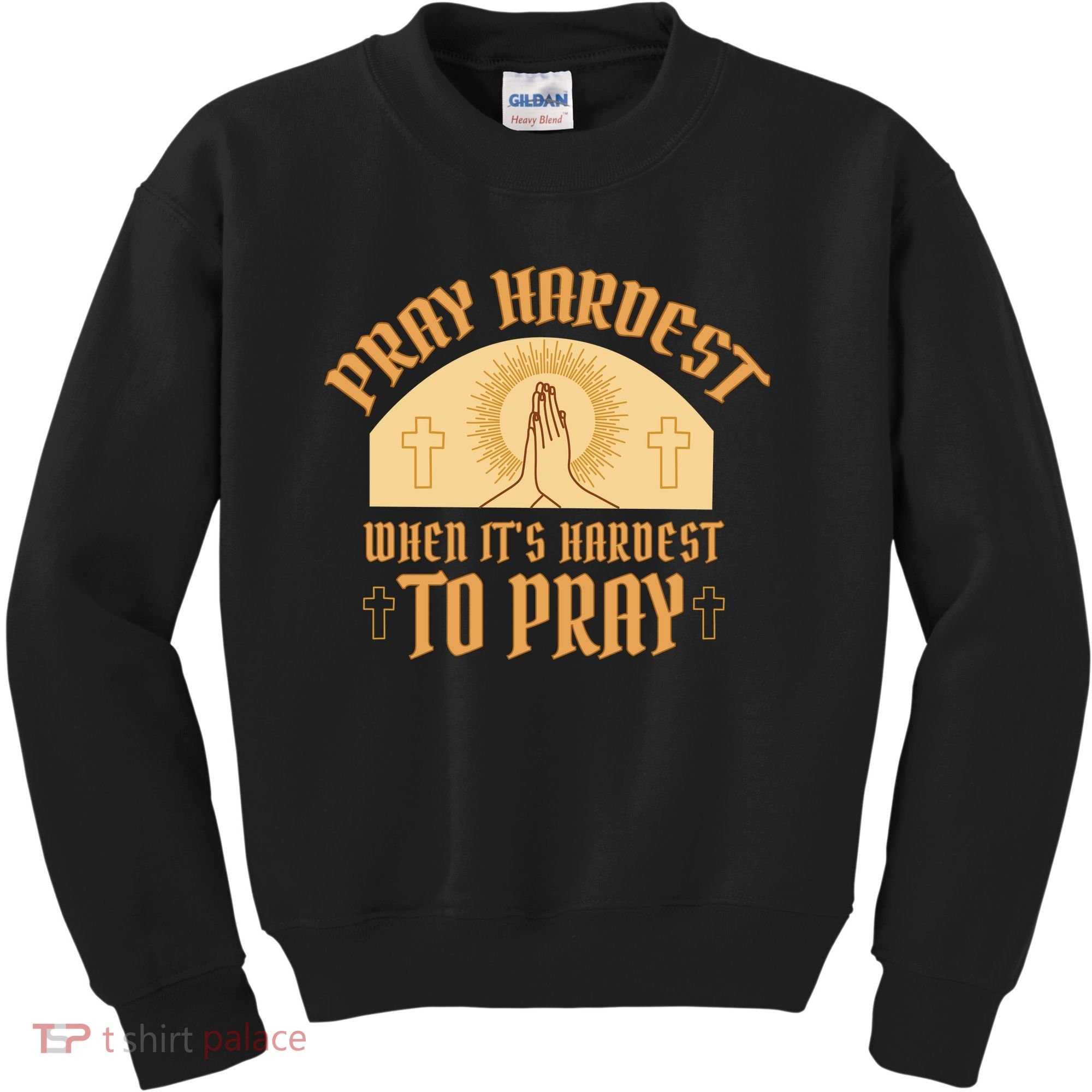 Pray Hardest When It's Hardest To Pray Kids Sweatshirt