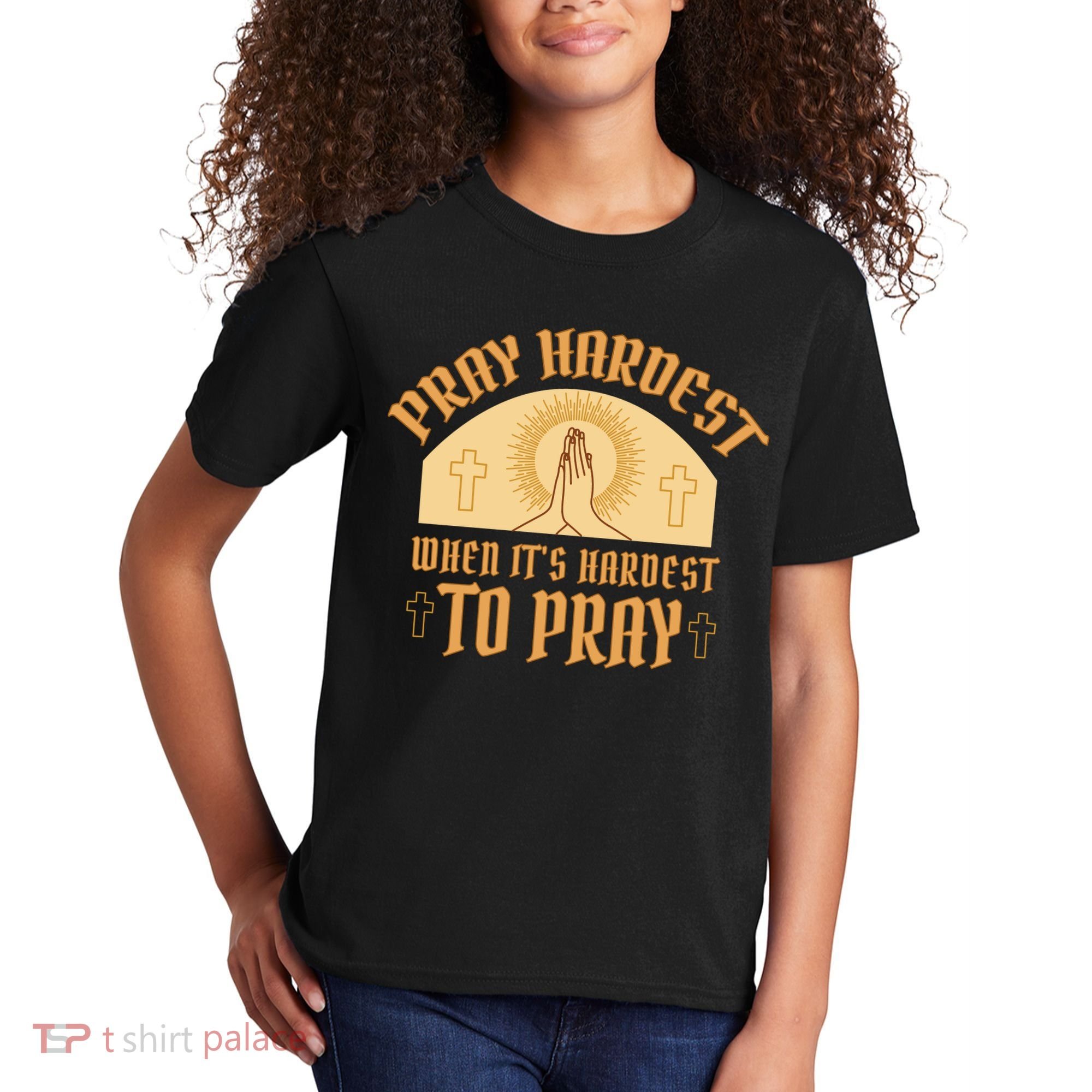 Pray Hardest When It's Hardest To Pray Kids T-Shirt
