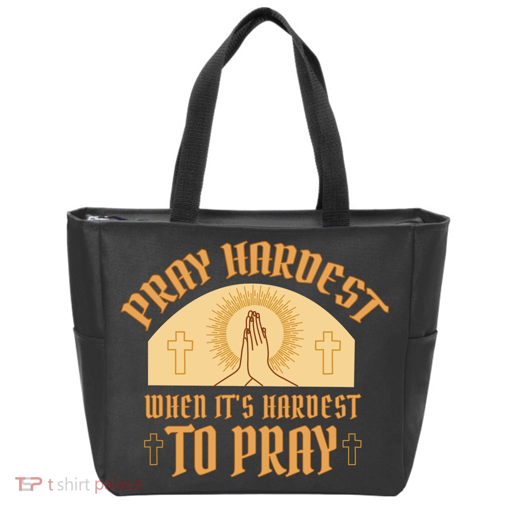 Pray Hardest When It's Hardest To Pray Tote Bag