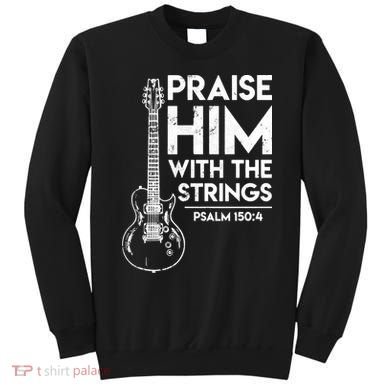 Praise Him With The Strings Guitar Christian Guitarist Guitar Player Sweatshirt